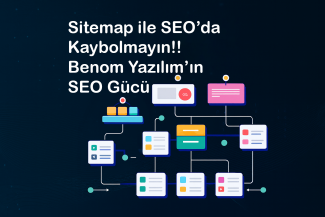 Sitemap ile SEO’da Kaybolmayın!! Benom Yazılım’ın SEO Gücü